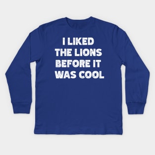 I Liked The Lions Before It Was Cool v2 Kids Long Sleeve T-Shirt